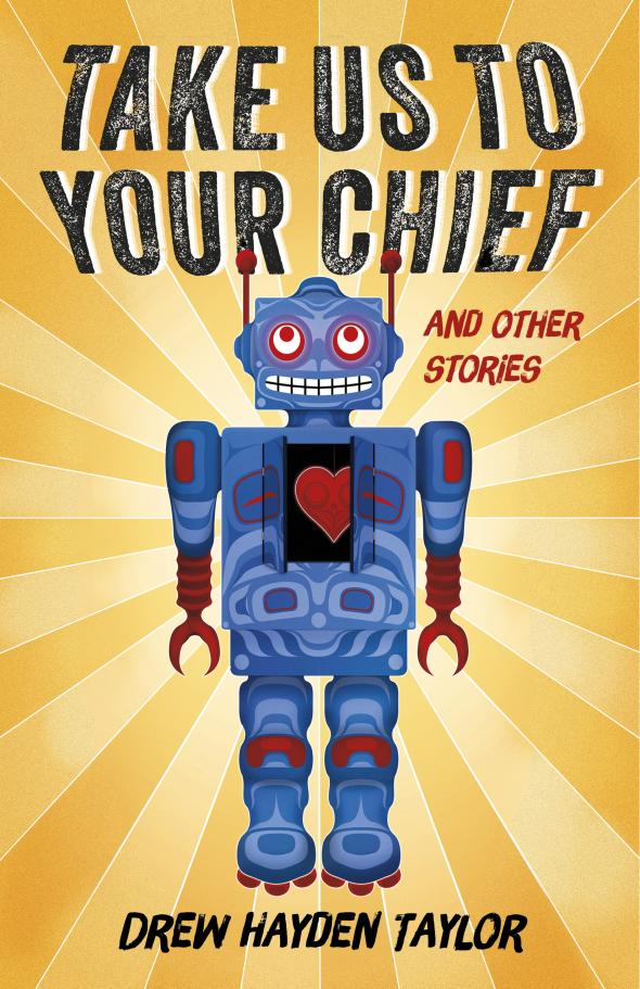 The cover of the Book Take Us To Your Chief, which features a Robot  with a heart peeking out of its chest on a yellow background